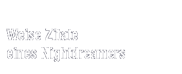Zitate eines Nightdreamers